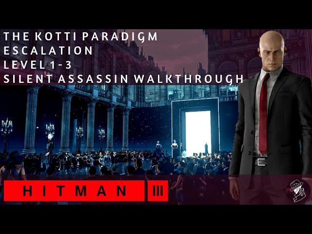 HITMAN 3 | The Kotti Paradigm | Escalation | Level 1-3 | Silent Assassin | Walkthrough