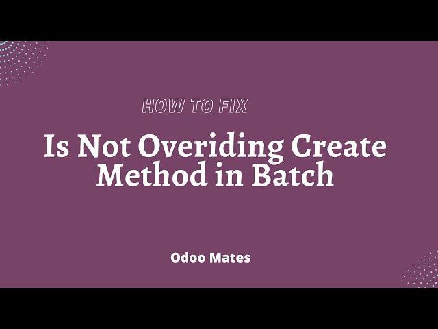 How To Fix Is Not Overriding Create Method in Batch Error In Odoo || Odoo 16 Development Tutorials