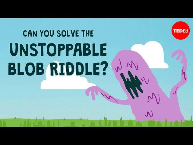 Can you solve the unstoppable blob riddle? - Dan Finkel