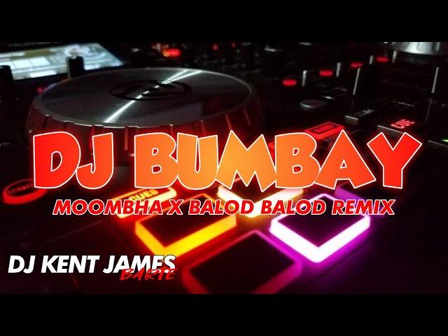 DJ BUMBAY MOOMBHA X BALOD BALOD REMIX ( DJ KENT JAMES REMIX )