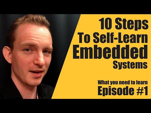 10 Steps To Self Learn Embedded Systems Episode #1 - Embedded System Consultant Explains