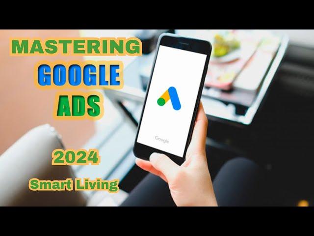 Mastering Google Ads || Unlocking Advanced Strategies 2024
