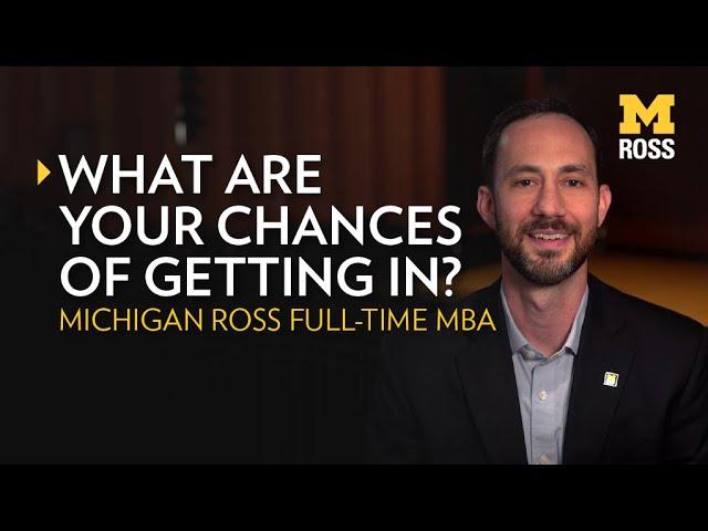 What are my chances of getting into the Michigan Ross MBA?