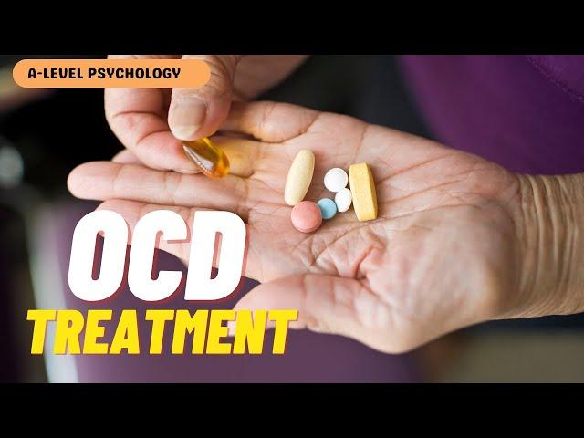 How to TREAT Obsessive Compulsive Disorder | Drugs | AQA Psychology | A-level