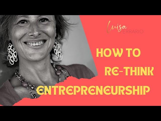 How To Re-think Entrepreneurship