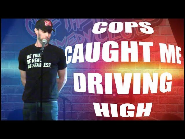 Cops Caught Me Driving High