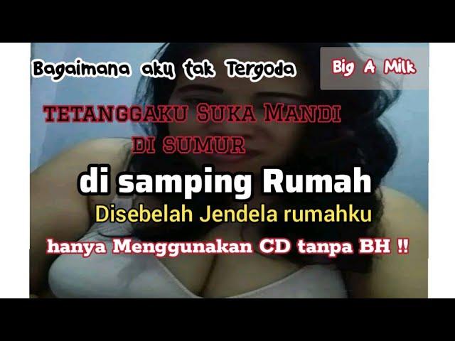 cerita dewasa | Akibat sering melihat tetangga S3MOK ! mandi sambil bernyanyi !!  cerita romantis