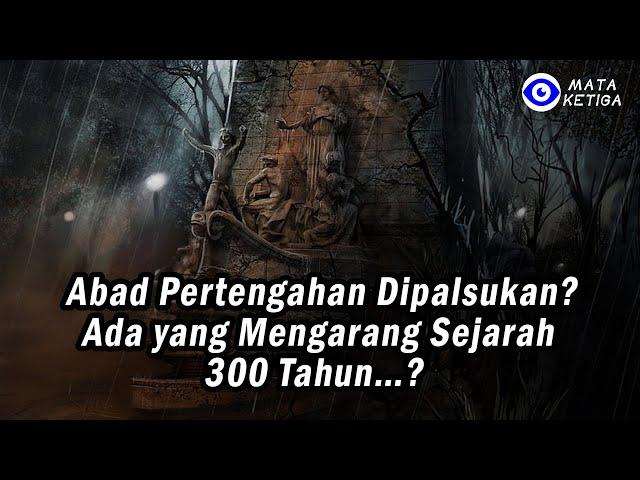 Abad Pertengahan Dipalsukan? Ada yang Mengarang Sejarah 300 Tahun…?