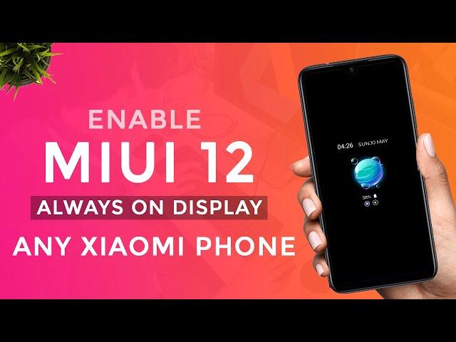 MIUI 12 : HOW TO ENABLE ALWAYS ON DISPLAY ON ANY XIAOMI PHONE
