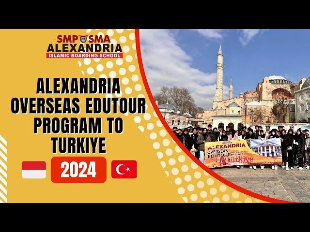 ALEXANDRIA OVERSEAS EDUTOUR PROGRAM TO TURKIYE 2024