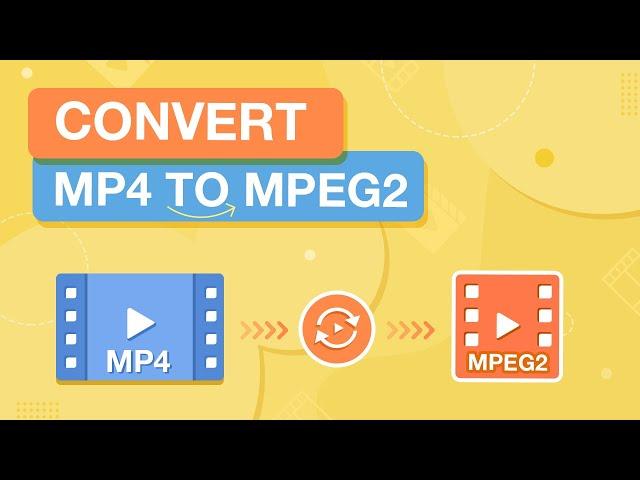 How to Convert MP4 to MPEG2 on PC & Mac (3 Steps ONLY)