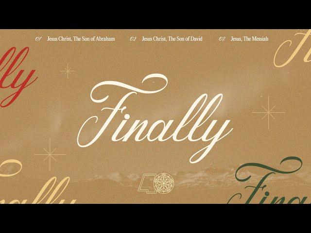 Finally. | December 8 Sunday Worship Service | Week 1