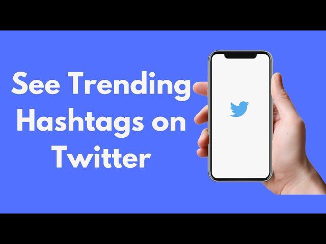 How to See Trending Hashtags on Twitter (2022)