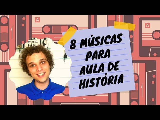 8 MÚSICAS PARA AULA DE HISTÓRIA | Historiar-Se