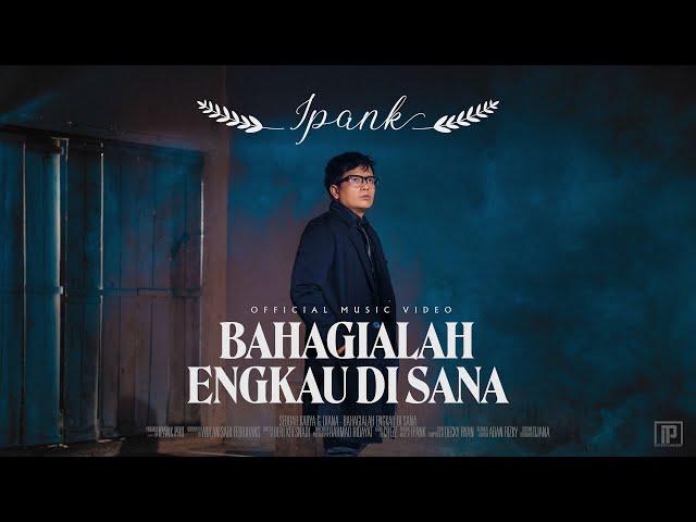 IPANK - Bahagialah Engkau Di Sana (Official Music Video)