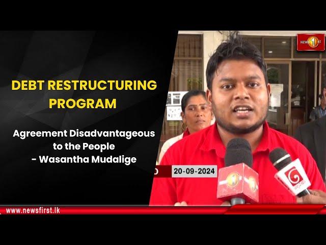 DEBT RESTRUCTURING PROGRAM: Agreement Disadvantageous to the People - Wasantha Mudalige