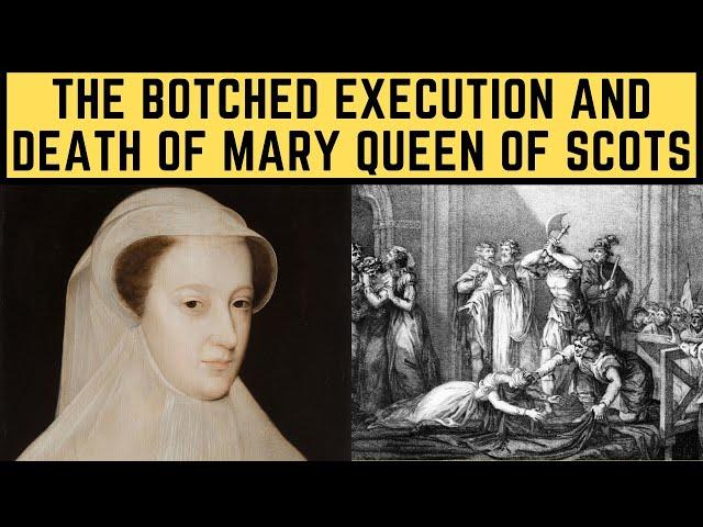 The BOTCHED Execution and Death Of Mary Queen Of Scots