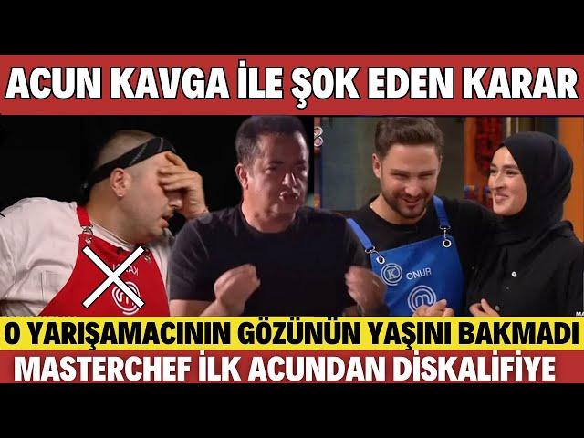 MASTERCHEF ACUN ILICALI ONUR VE KAAN KAVGASINA ŞOK EDEN KARAR O YARIŞMACIYI DİSKALİFİYE EDİN!!!!!