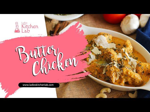 Butter Chicken | Restaurant Style Butter Chicken Recipe | Ladies Kitchen Lab