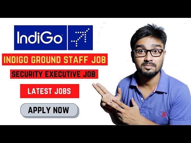 Indigo Airlines Ground Staff Job 2021 [Security Executive] Male & Female Full Details Apply Now