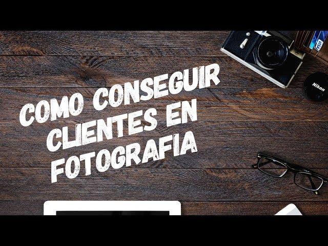 CÓMO CONSEGUIR CLIENTES EN FOTOGRAFÍA