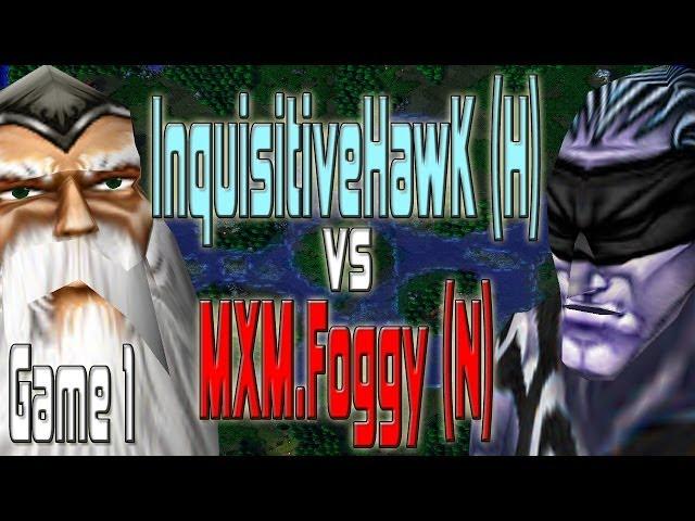 Warcraft 3 - (H) InquisitiveHawk vs MXM.Foggy (N) | Game 1