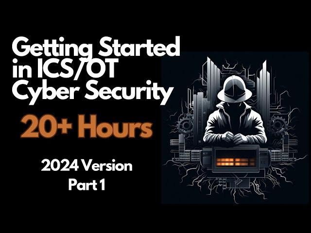 Getting Started in ICS/OT Cyber Security - 20+ Hours - Part 1