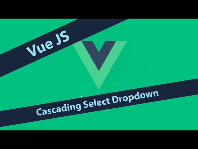 Vue JS - Cascading Select Dropdown