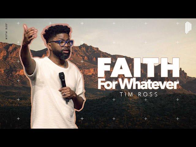 Faith For Whatever | Tim Ross