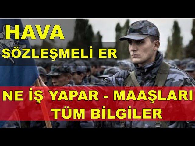 HAVA KUVVETLERİ  SÖZLEŞMELİ ER NE İŞ YAPAR? MAAŞLARI?