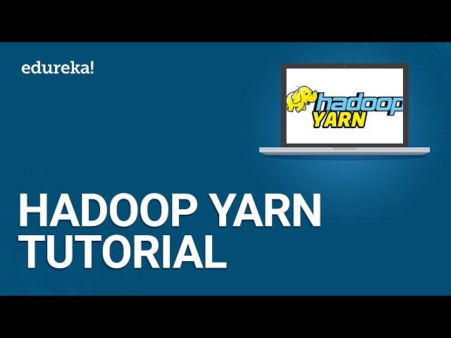 Hadoop Yarn Tutorial | Hadoop Yarn Architecture | Hadoop Tutorial For Beginners | Edureka