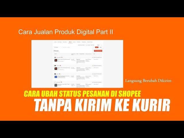 Jualan Produk Digital Non Fisik Di Shopee - Cara Ubah Status Pesanan Tanpa Kirim Barang Ke Kurir