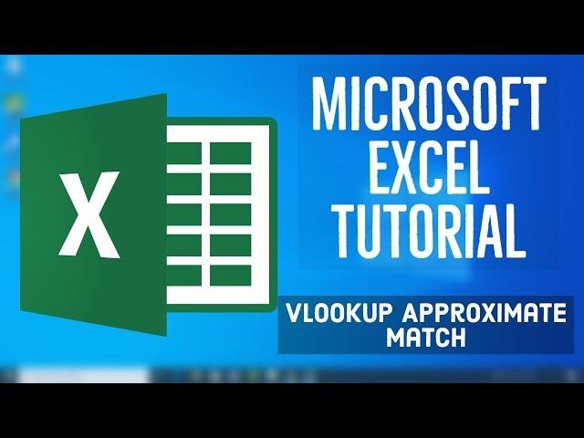 Microsoft Excel Tutorial - Approximate Match and VLOOKUP rules