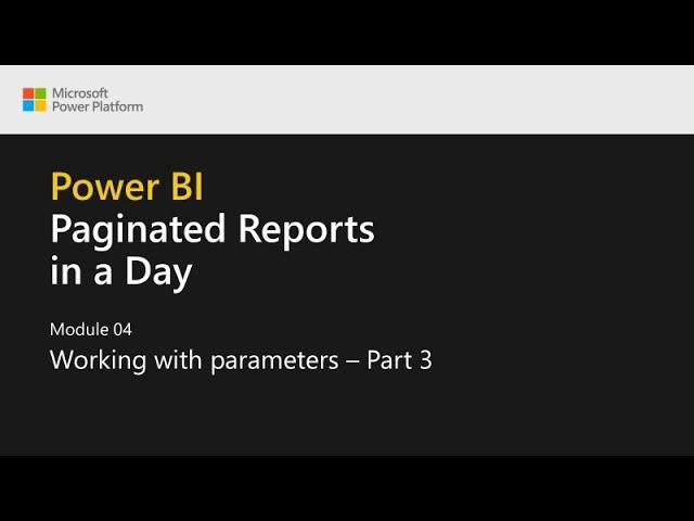 Power BI Paginated Reports in a Day - 13: Working with Parameters - Part 3