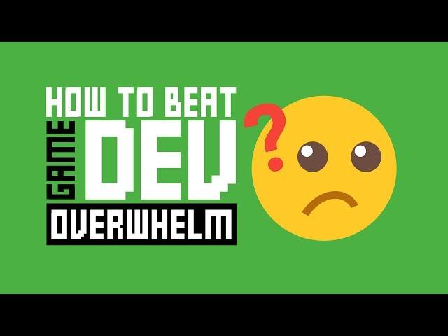 Game Dev Overwhelm: What To Do When You Don't Know What To Do