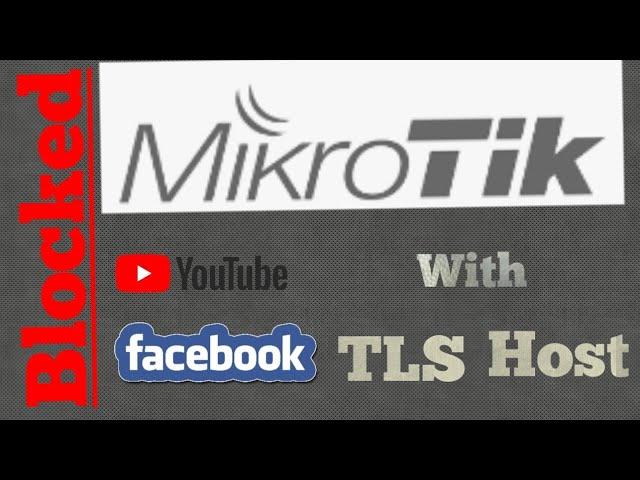 Block YouTube Facebook with MikroTik TLS Host  Protocol