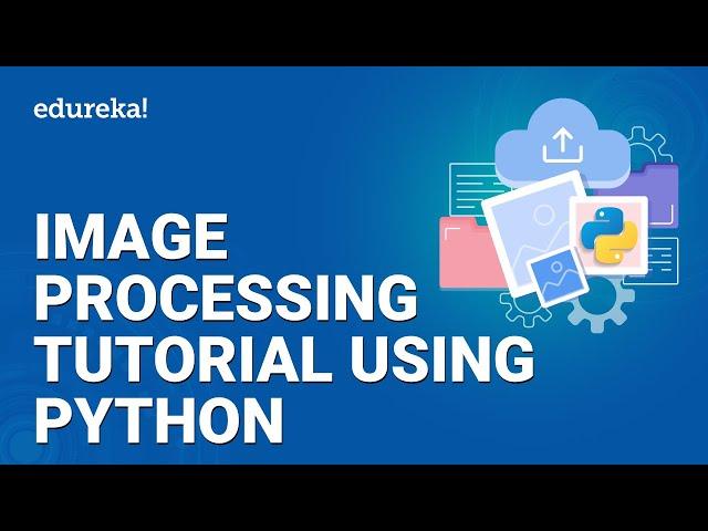 Image Processing Tutorial Using Python | Python OpenCV Tutorial | Python Training | Edureka