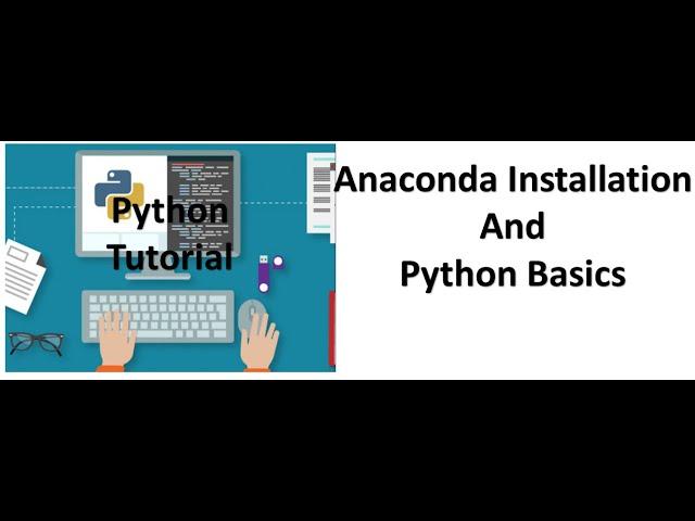 Tutorial 1- Anaconda Installation and Python Basics