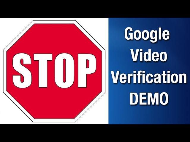 Google Video Verification Demo - DON'T DO Anything Until You See This!