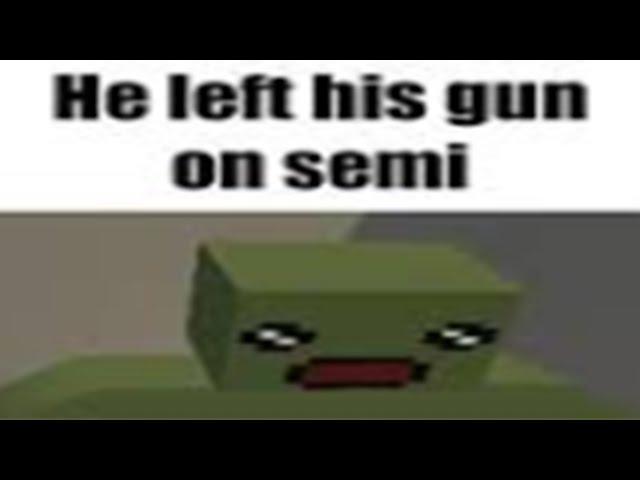 When you leave your gun on semi Unturned