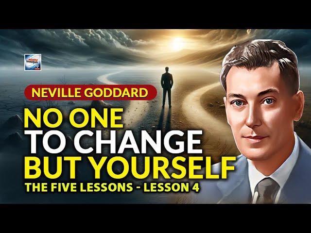 Neville Goddard - No One To Change But Yourself - The Five Lessons - Lesson 4