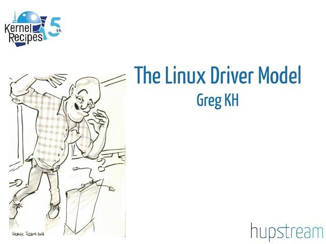 Kernel Recipes 2016 - The Linux Driver Model - Greg KH