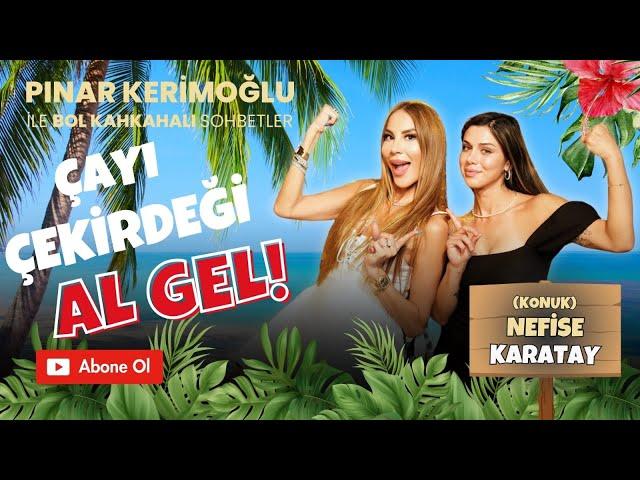 NEFİSE KARATAY/PINAR KERİMOĞLU / ÇAYI, ÇEKİRDEĞİ AL GEL !