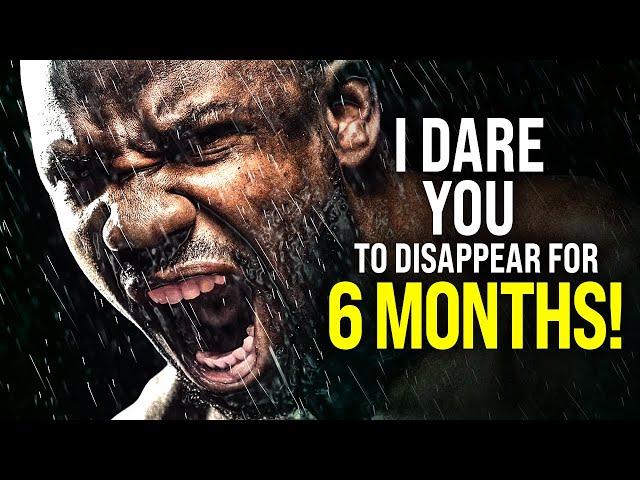 "I Dare You To Disappear For 6 Months!" - Powerful Motivational Video for Success