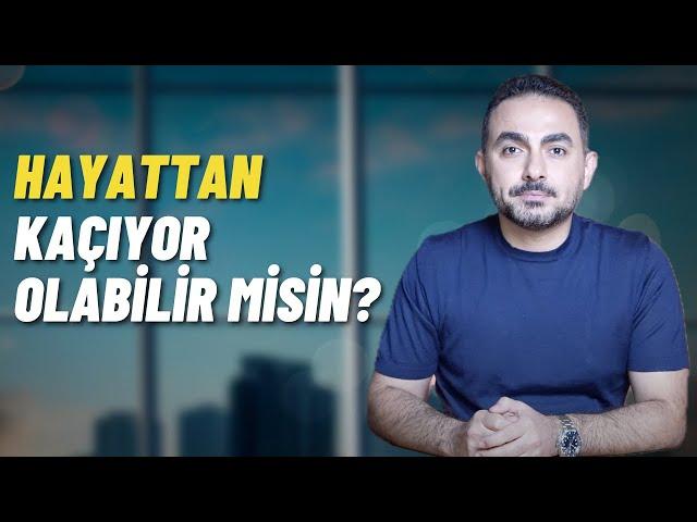 Hayattan Kaçıyor ve Korkuyor Olabilir misin?