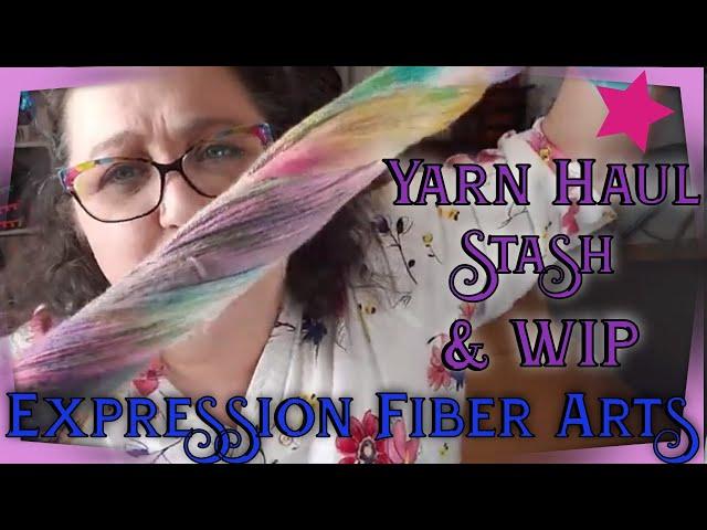 Expression Fiber Arts Yarn Haul, Stash and Work in Progress