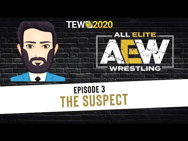 TEW 2020 - AEW 2022 Episode 3: The Suspect