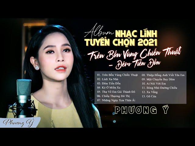 Album Nhạc Lính Tuyển Chọn 2021 | Trên Bốn Vùng Chiến Thuật | Phương Ý