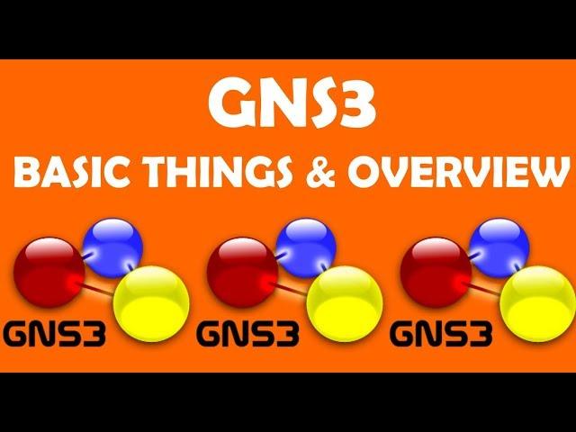 GNS3 - BASIC THINGS  &  OVERVIEW