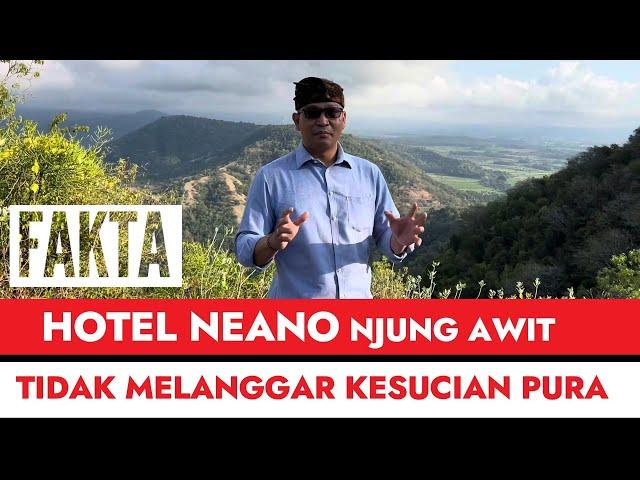 Fakta!! Hotel Neano Resort Dibangun Ternyata Tidak Melanggar Kesucian Pura Gumang